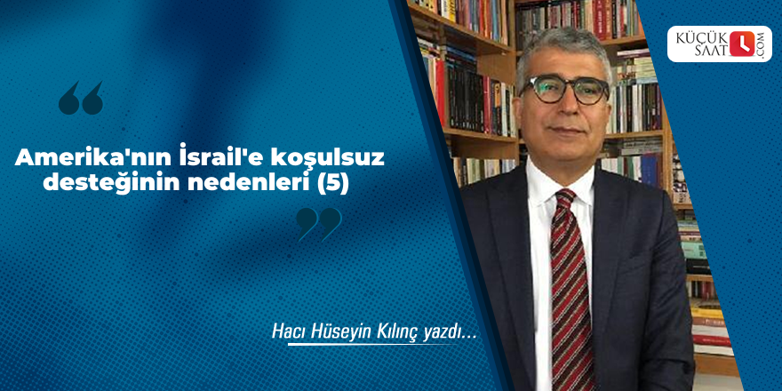 Amerika'nın İsrail'e koşulsuz desteğinin nedenleri (5)