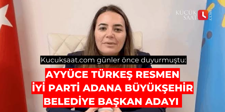 Kucuksaat.com günler önce duyurmuştu: Ayyüce Türkeş resmen İYİ Parti Adana Büyükşehir Belediye Başkan Adayı