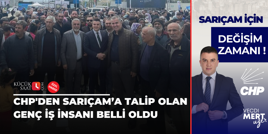 CHP'den Sarıçam’a talip olan genç iş insanı belli oldu