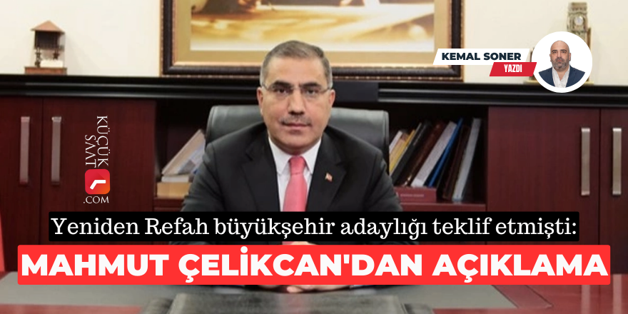 Yeniden Refah büyükşehir adaylığı teklif etmişti: Mahmut Çelikcan'dan açıklama