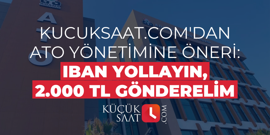 kucuksaat.com'dan ATO yönetimine öneri: IBAN yollayın, 2.000 TL gönderelim