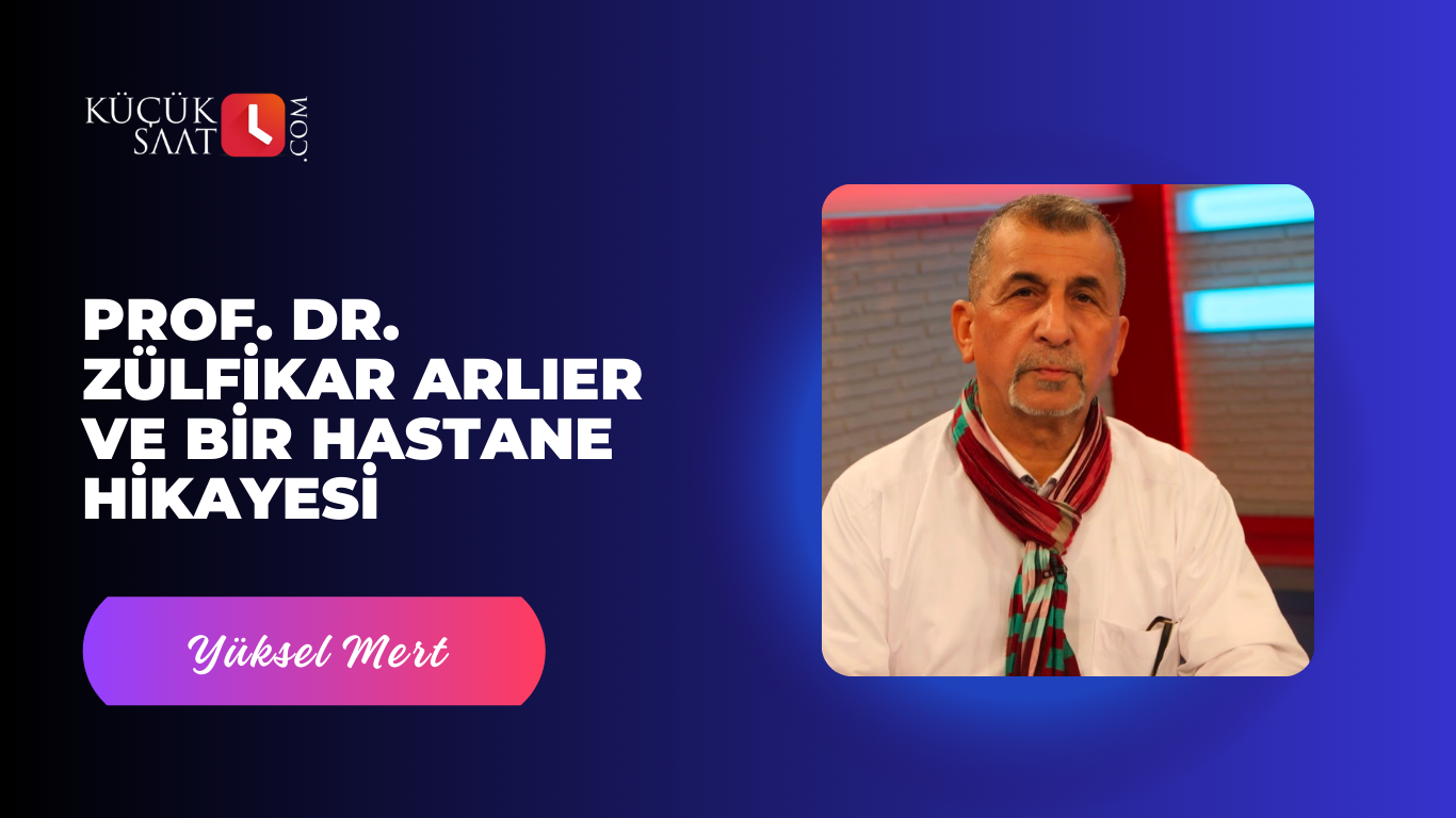 Prof. Dr. Zülfikar Arlıer ve Bir Hastane Hikayesi