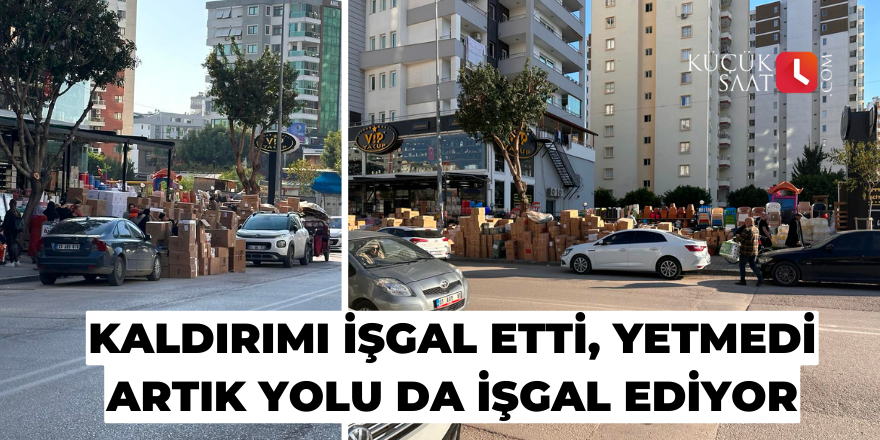 Kaldırımı işgal etti, yetmedi artık yolu da işgal ediyor