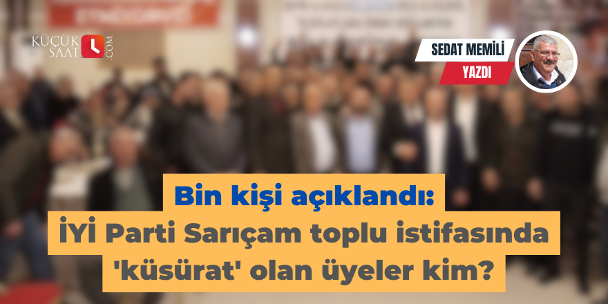 Bin kişi açıklandı: İYİ Parti Sarıçam toplu istifasında 'küsürat' olan üyeler kim?