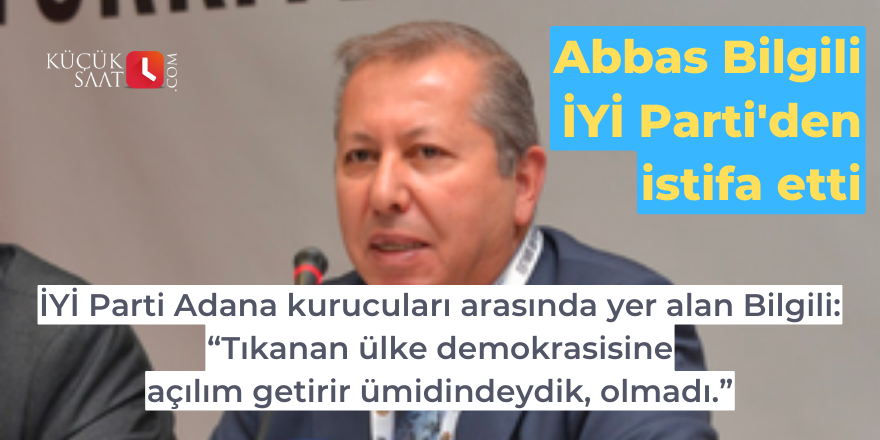 Abbas Bilgili İYİ Parti'den istifa etti