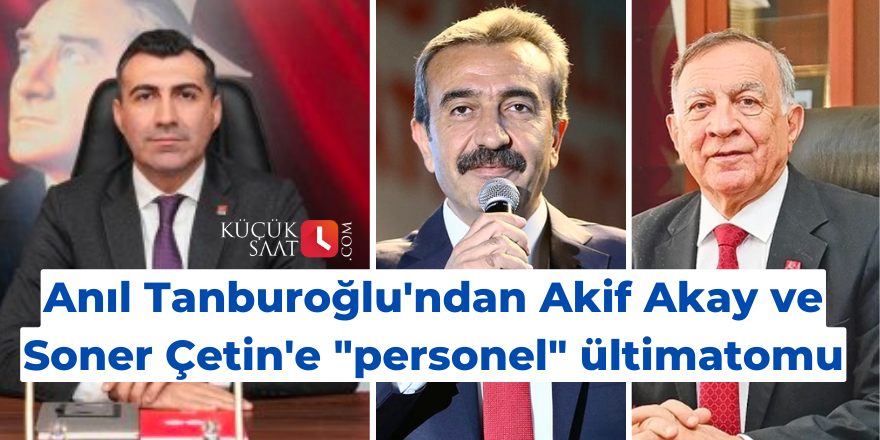 Anıl Tanburoğlu'ndan Akif Akay ve Soner Çetin'e "personel" ültimatomu