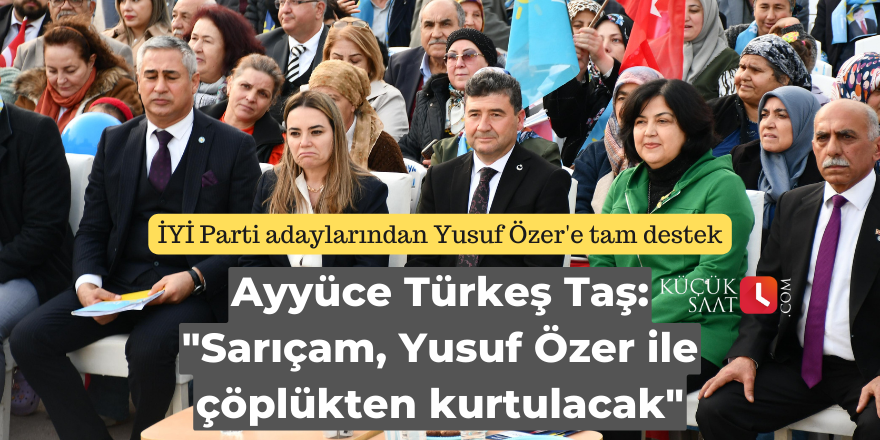 Ayyüce Türkeş Taş: "Sarıçam, Yusuf Özer ile çöplükten kurtulacak"