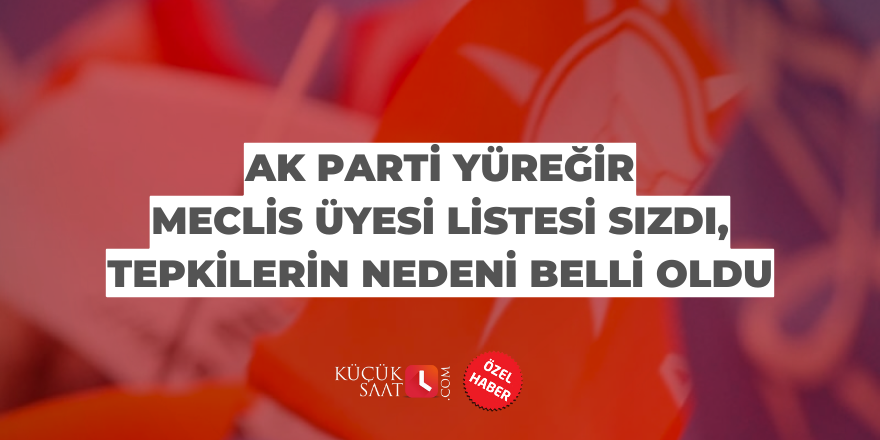 AK Parti Yüreğir Meclis Üyesi listesi sızdı, tepkilerin nedeni belli oldu