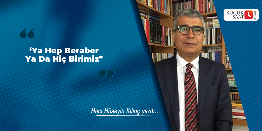 ‘Ya Hep Beraber Ya Da Hiç Birimiz"