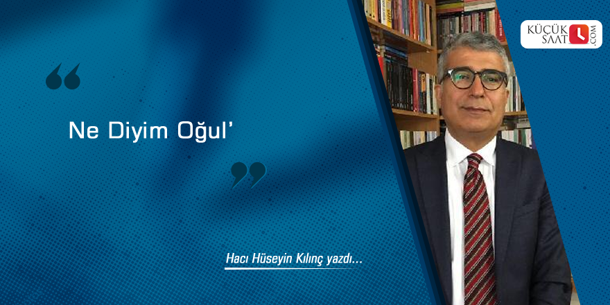 Ne Diyim Oğul’