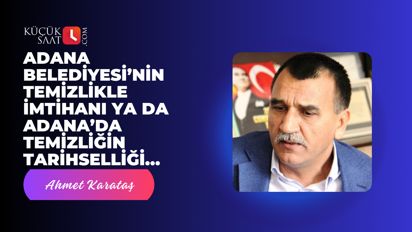 Adana Belediyesi’nin Temizlikle İmtihanı ya da Adana’da Temizliğin Tarihselliği…