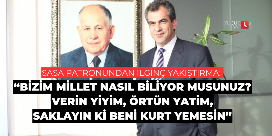 SASA patronundan ilginç yakıştırma: "Bizim millet nasıl biliyor musunuz?..."