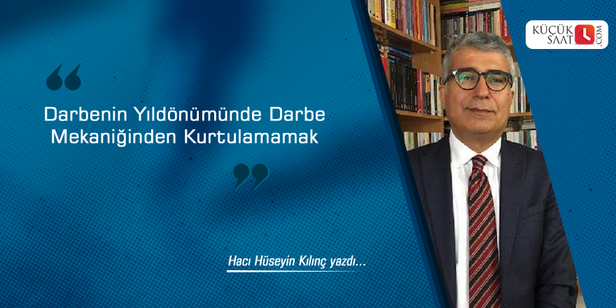 Darbenin Yıldönümünde Darbe Mekaniğinden Kurtulamamak