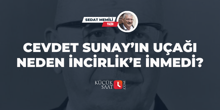 Cevdet Sunay’ın Uçağı Neden İncirlik’e İnmedi?