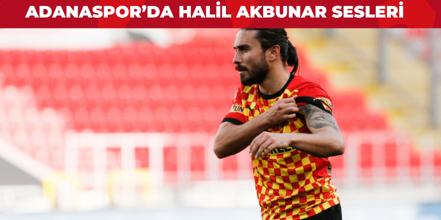 Halil Akbunar adım adım Adanaspor'a