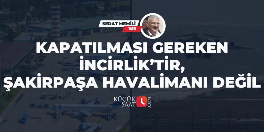 Kapatılması Gereken İncirlik’tir, Şakirpaşa Havalimanı Değil