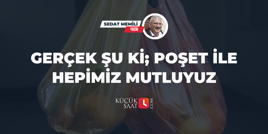 Gerçek Şu Ki; Poşet ile Hepimiz Mutluyuz