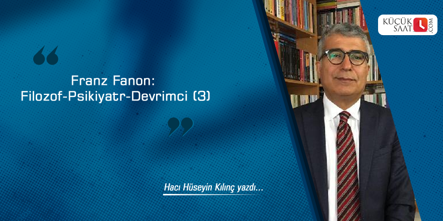 Franz Fanon: Filozof-Psikiyatr-Devrimci (3)