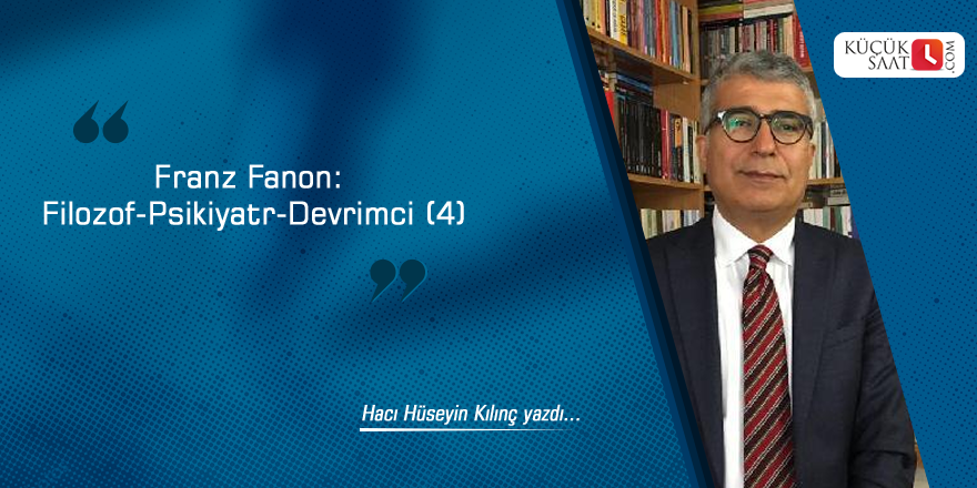 Franz Fanon: Filozof-Psikiyatr-Devrimci (4)