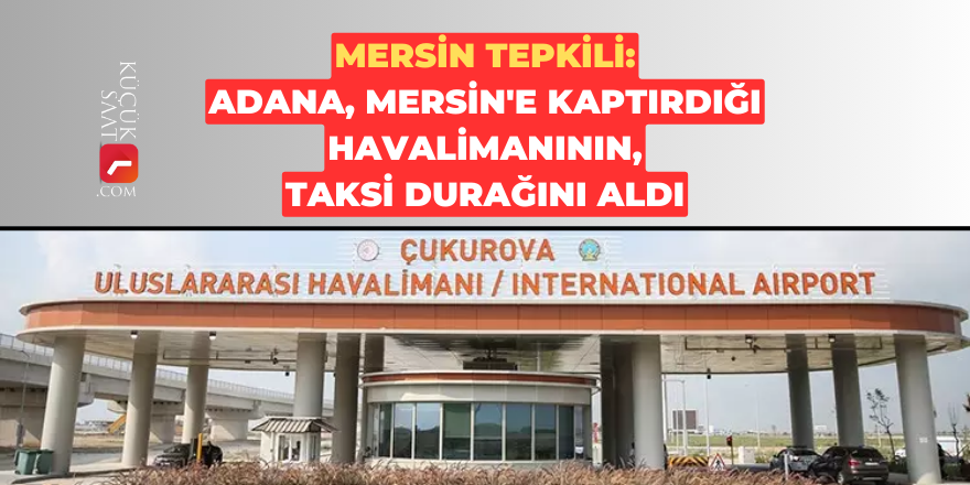 Adana, Mersin'e kaptırdığı havalimanının, taksi durağını aldı