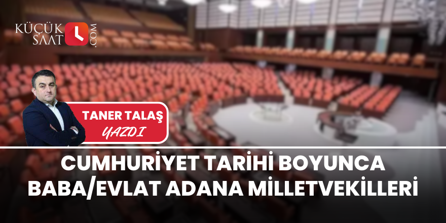 Cumhuriyet tarihi boyunca baba/evlat Adana milletvekilleri