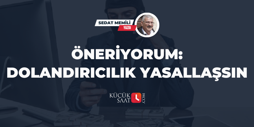 Öneriyorum: Dolandırıcılık Yasallaşsın