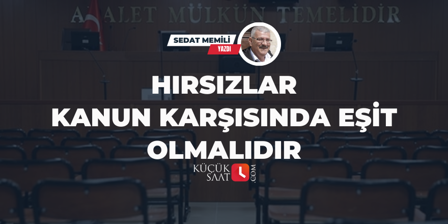 Hırsızlar Kanun Karşısında Eşit Olmalıdır