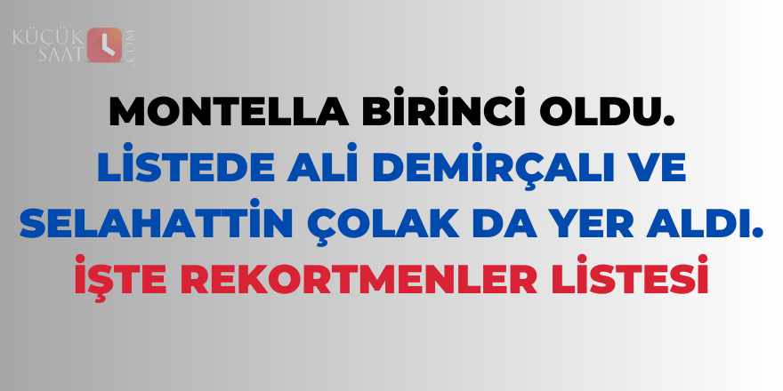 Montella birinci oldu. Listede Ali Demirçalı ve Selahattin Çolak da yer aldı. İşte rekortmenler listesi