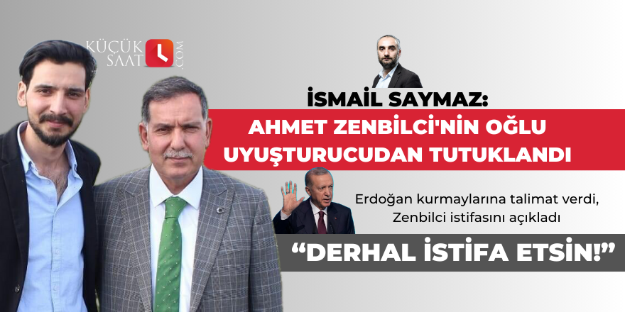 İsmail Saymaz: AK Parti'den istifa eden Ahmet Zenbilci'nin oğlu uyuşturucudan tutuklandı