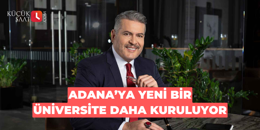 Adana’ya yeni bir üniversite daha kuruluyor