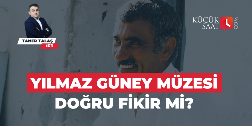 Yılmaz Güney Müzesi doğru fikir mi?