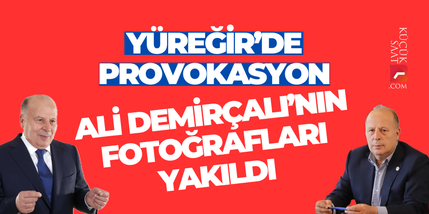 Yüreğir’de provokasyon, Ali Demirçalı’nın fotoğrafları yakıldı