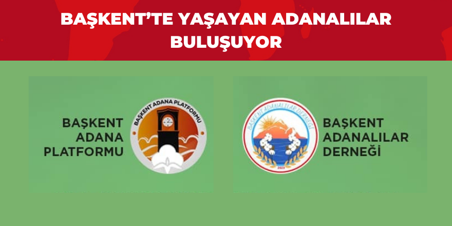 Başkent'te yaşayan Adanalılar buluşuyor