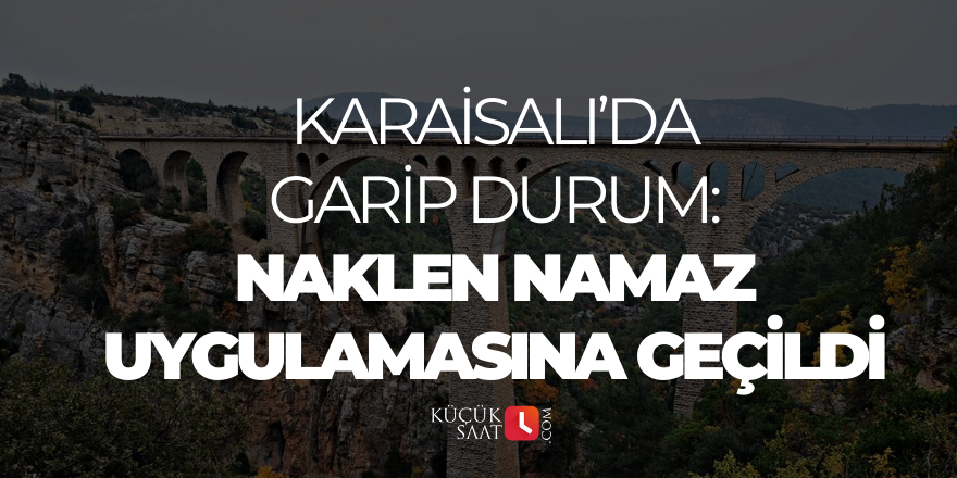 Karaisalı’da garip durum: Naklen namaz uygulamasına geçildi