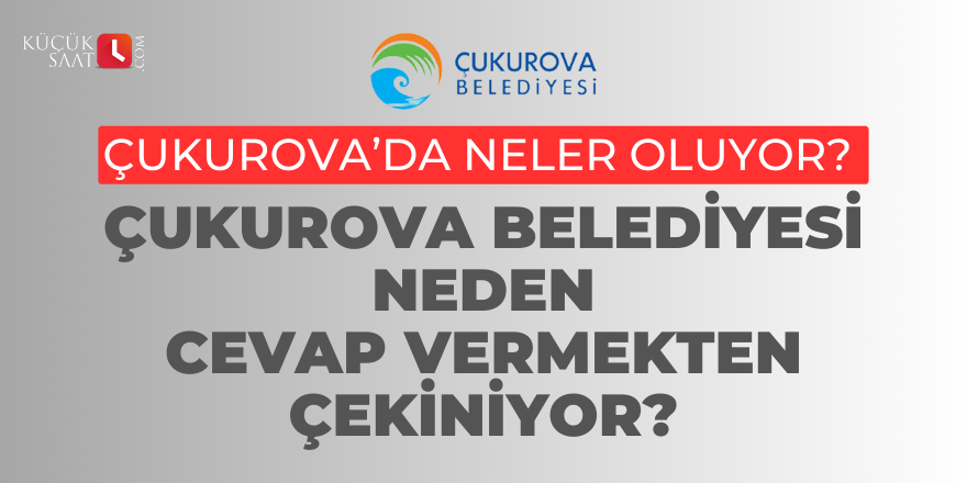 Çukurova Belediyesi Neden Cevap Vermekten Çekiniyor?