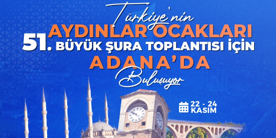 Türkiye'nin Aydınlar Ocakları 51. Büyük Şura Toplantısı İçin Adana'da Buluşuyor