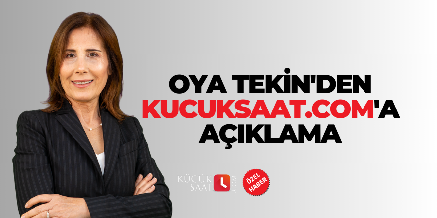 Oya Tekin'den kucuksaat.com'a açıklama