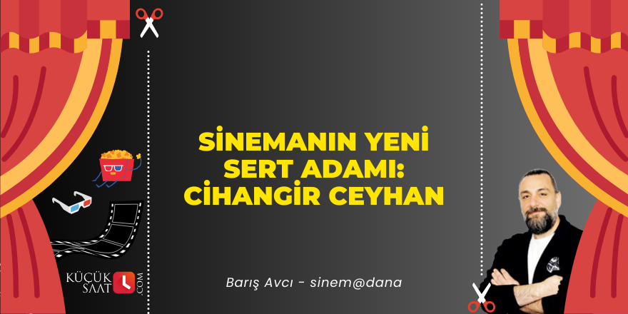 Sinemanın yeni sert adamı: Cihangir Ceyhan