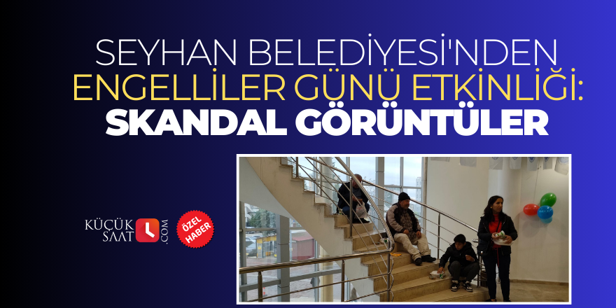 Seyhan Belediyesi'nden Engelliler Günü etkinliği: Skandal görüntüler