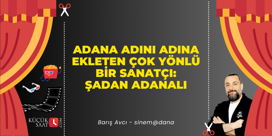 Adana adını adına ekleten çok yönlü bir sanatçı: Şadan Adanalı