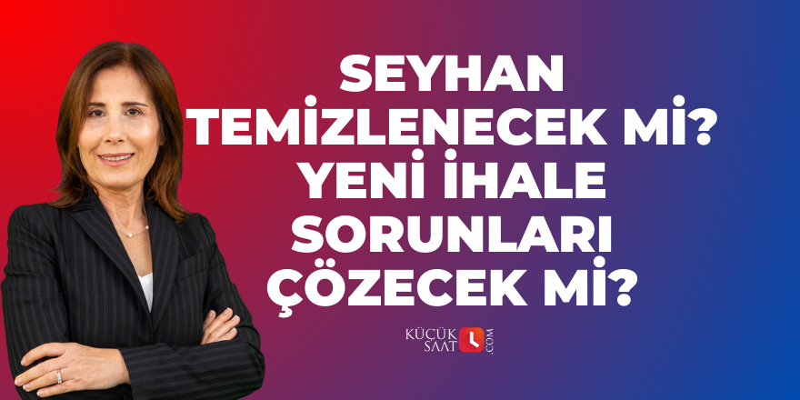 Seyhan temizlenecek mi? Yeni ihale sorunları çözecek mi?