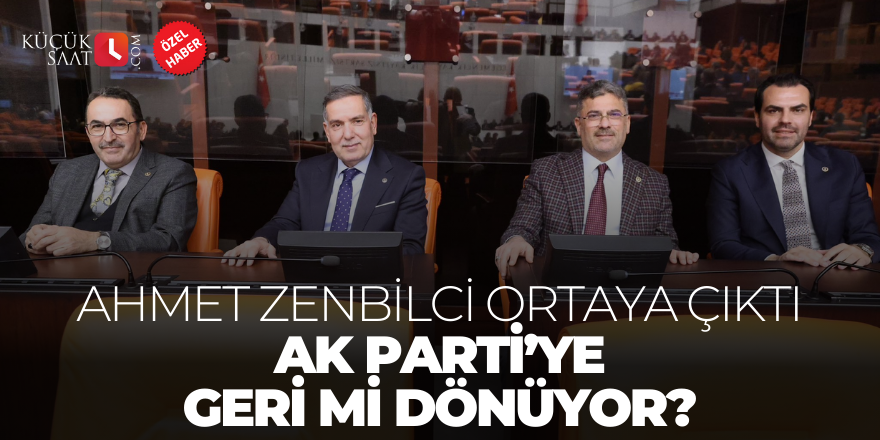 Ahmet Zenbilci ortaya çıktı. AK Parti’ye geri mi dönüyor?