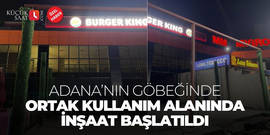 Adana’nın göbeğinde ortak kullanım alanında inşaat başlatıldı