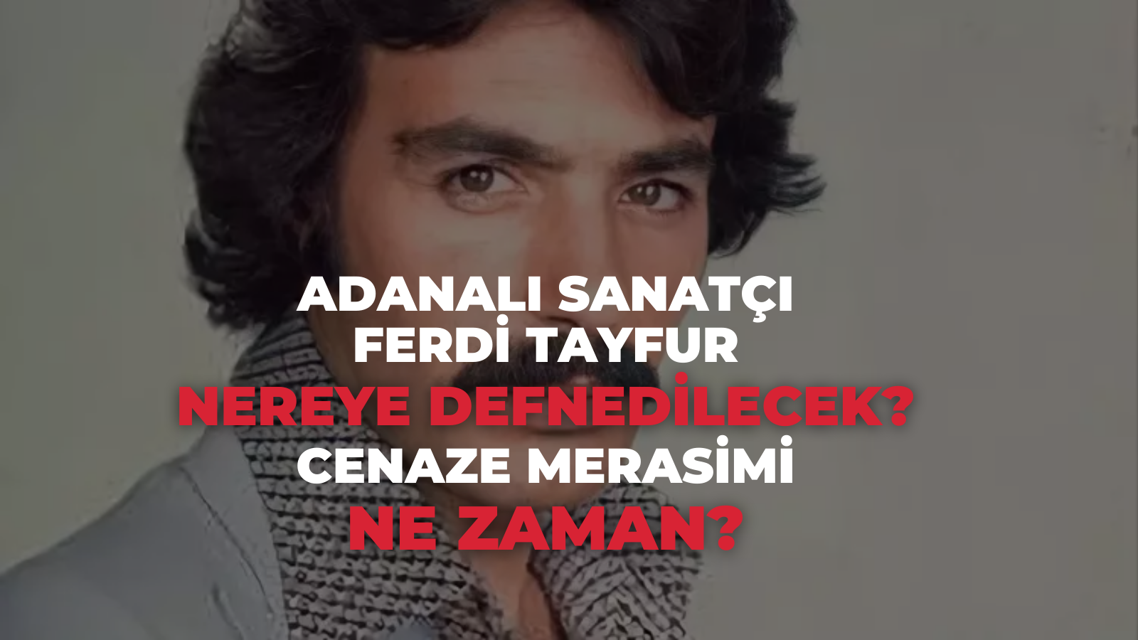 Ferdi Tayfur nereye defnedilecek? Cenaze merasimi ne zaman?