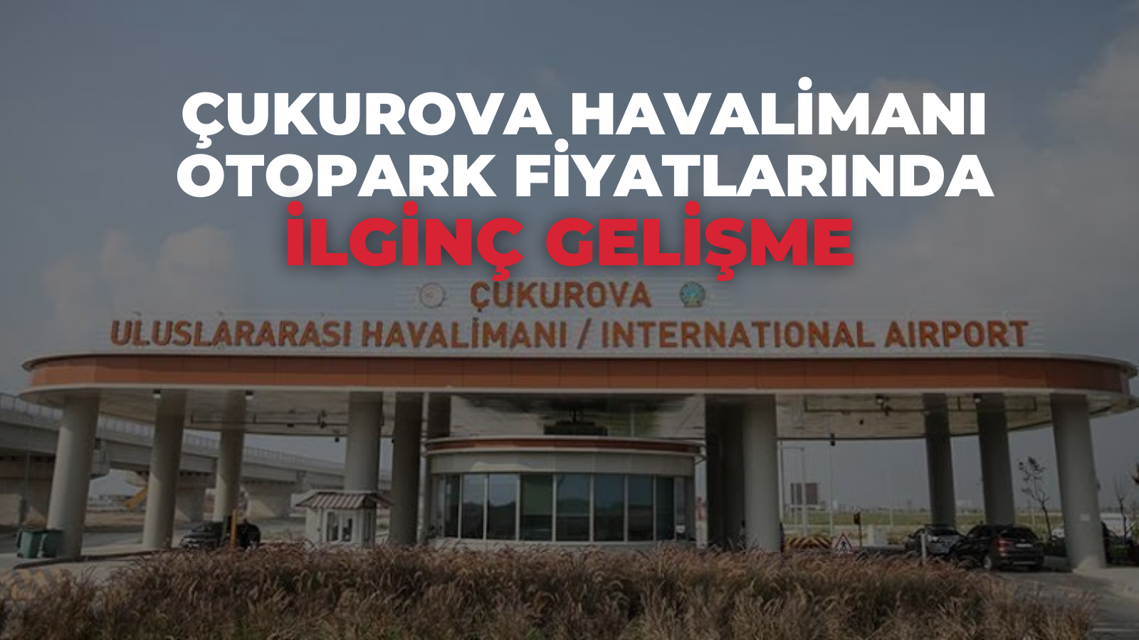 Çukurova Havalimanı  otopark fiyatlarında ilginç gelişme