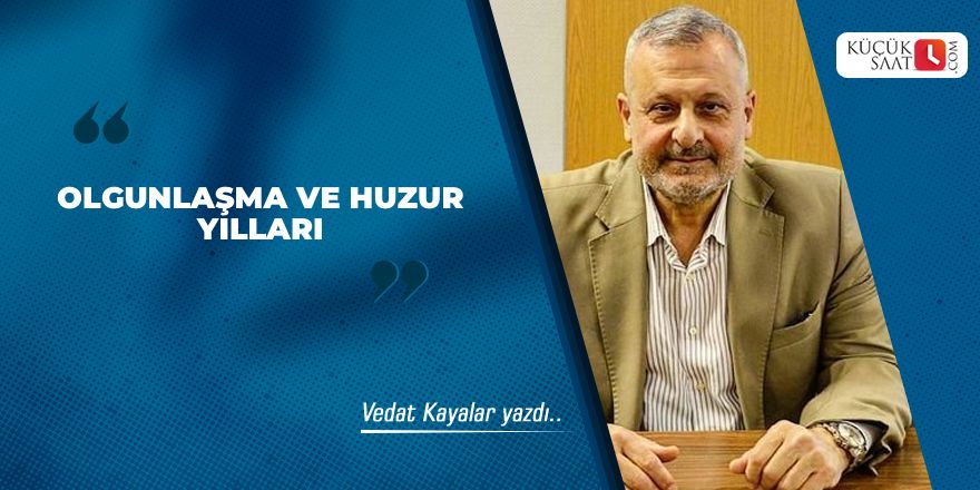 Olgunlaşma ve Huzur Yılları