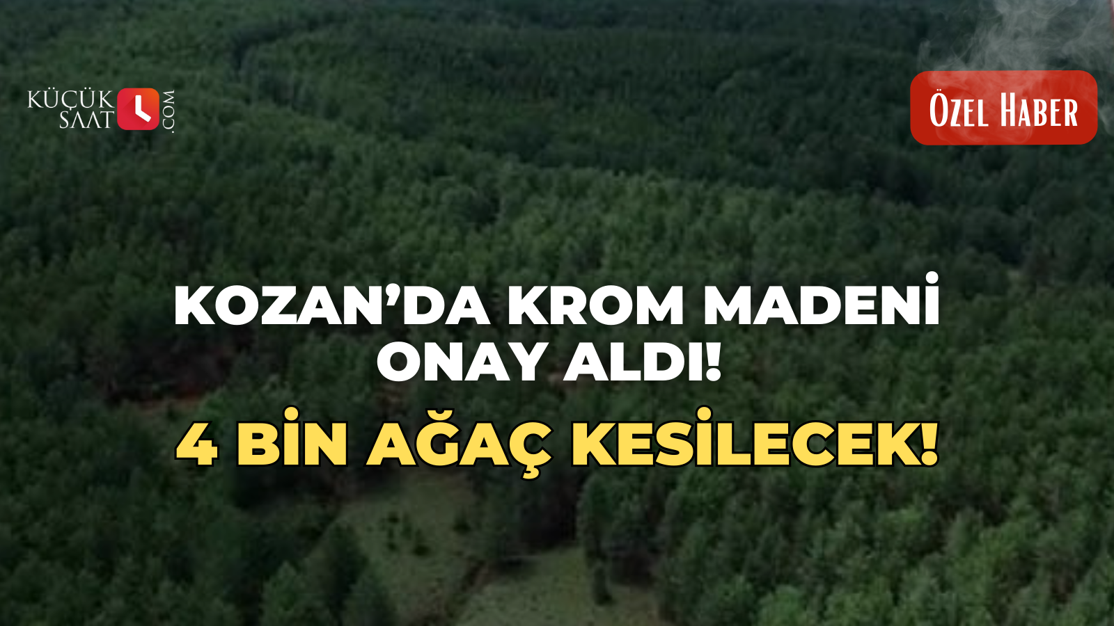 Kozan’da krom madeni onay aldı! 4 Bin ağaç kesilecek!