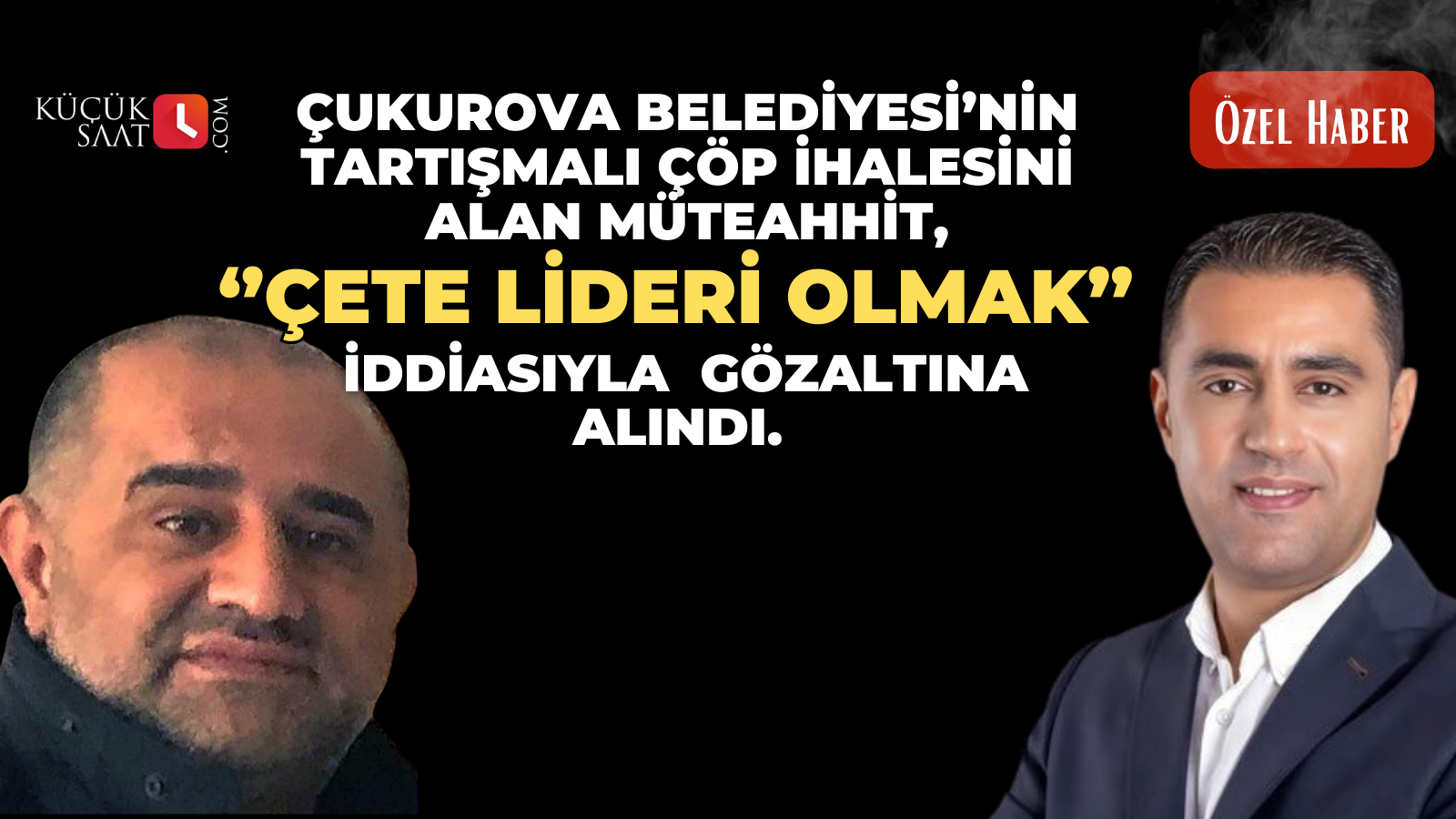 Çukurova Belediyesi’nin tartışmalı çöp ihalesini alan müteahhit, çete lideri olmak iddiasıyla  gözaltına alındı.