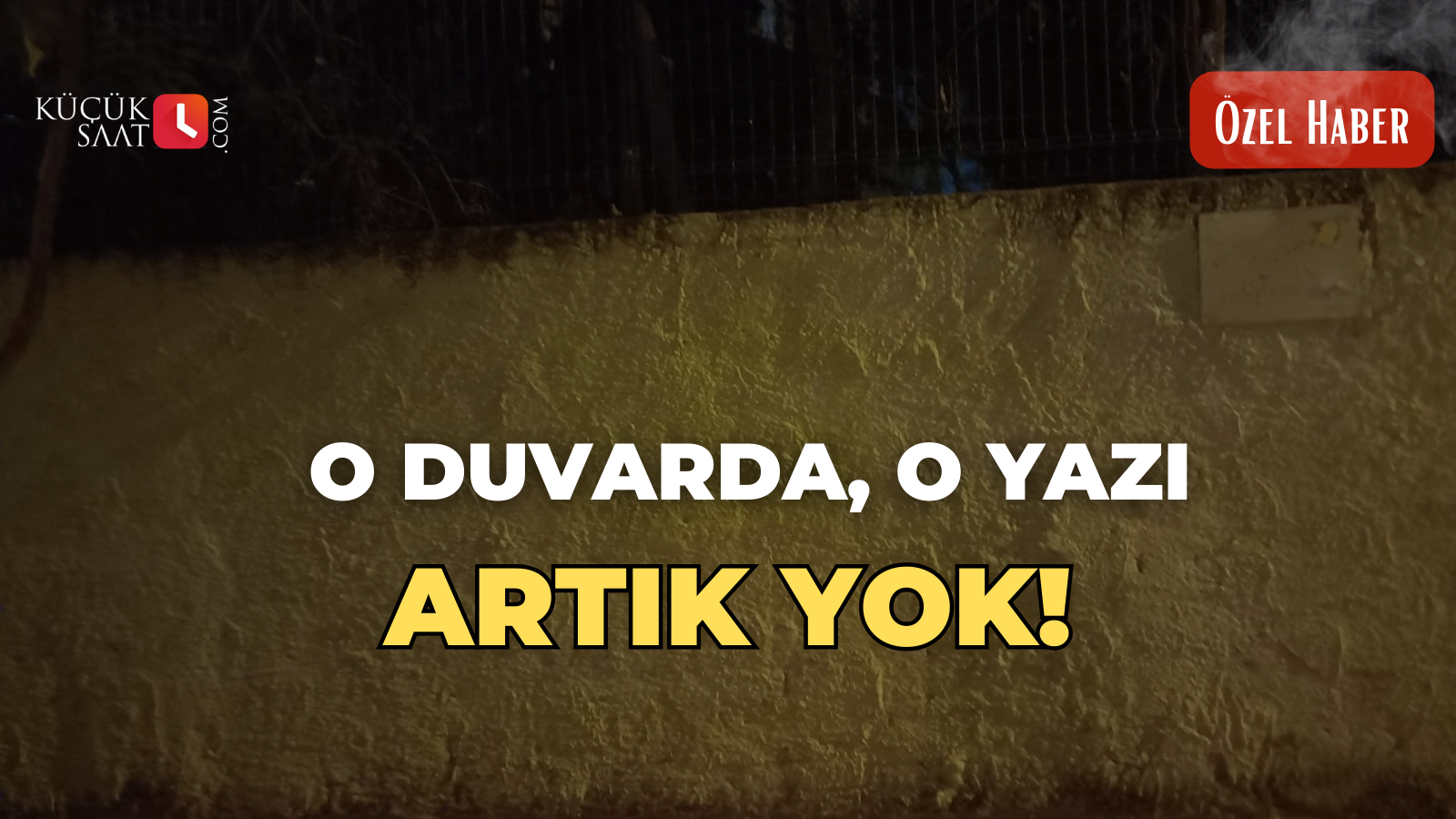 O duvarda, o yazı artık yok!