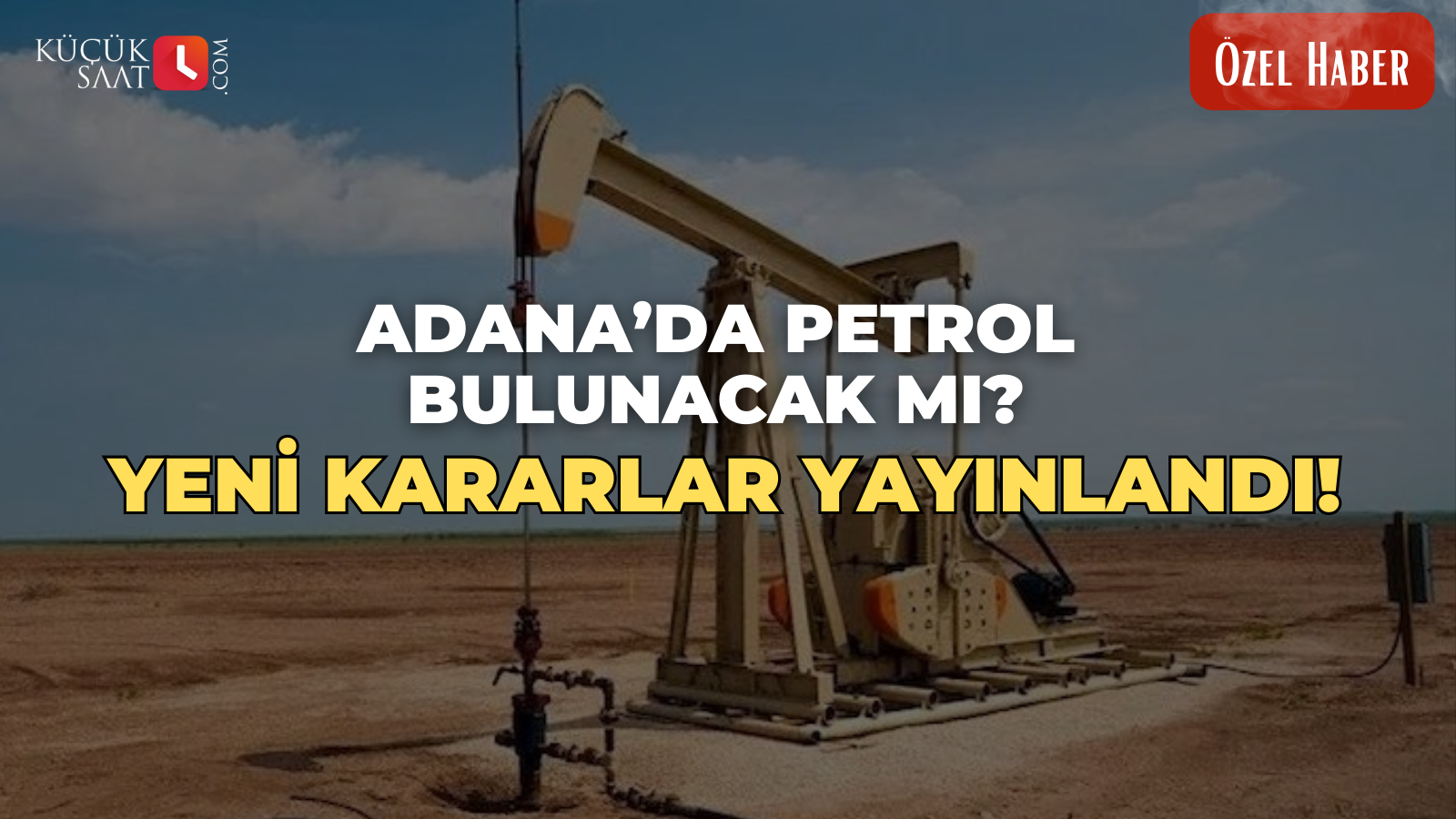 Adana’da petrol bulunacak mı?  yeni kararlar yayınlandı!